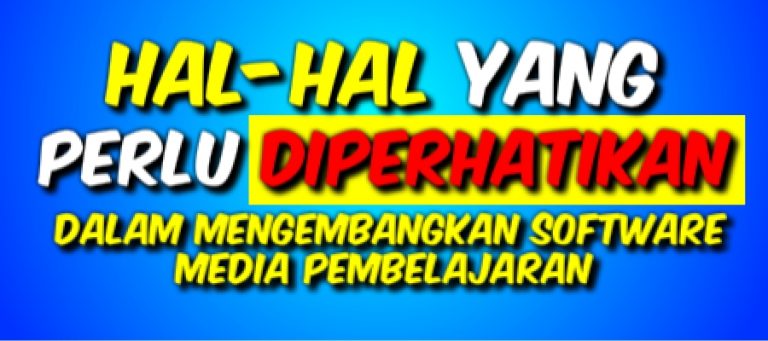 Hal-hal yang perlu diperhatikan dalam mengembangkan software media pembelajaran